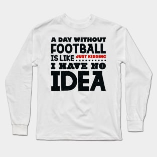 A day without football Long Sleeve T-Shirt